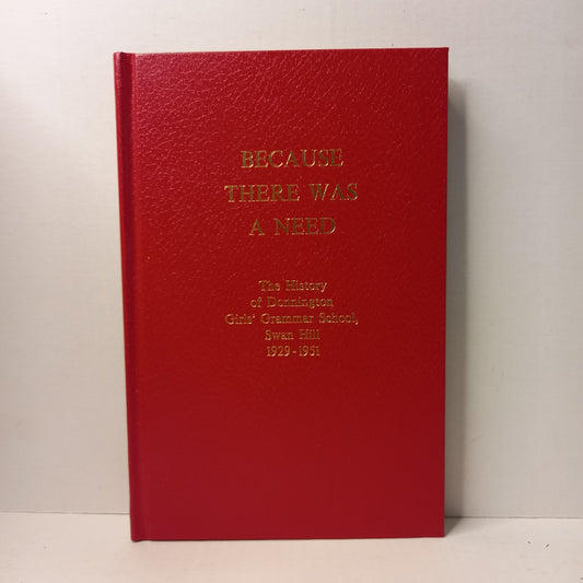 Because There Was a Need: A History of Donnington Girls' Grammar School, Swan Hill 1929–1951 by Joan A. Pullen (2002)-Educational History / Women’s Education / Regional Victoria-Tilbrook and Co