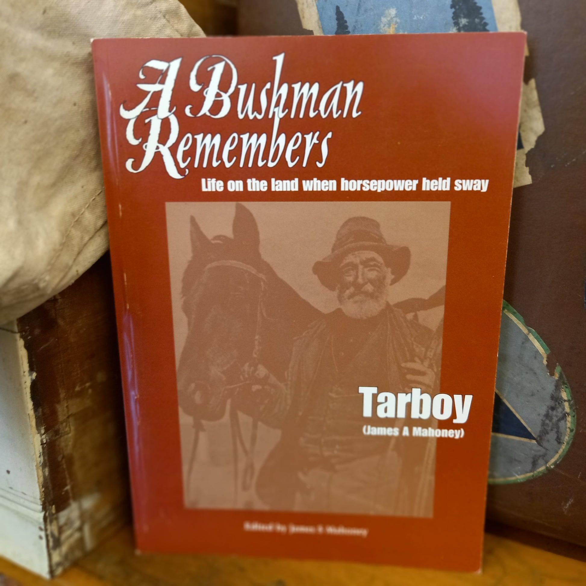 A Bushman Remembers: Life on the Land When Horsepower Held Sway by James S. Mahoney-Books-Tilbrook and Co
