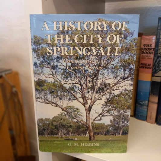A History of the City of Springvale Constellation of Communities by G M Hibbins-Books-Tilbrook and Co