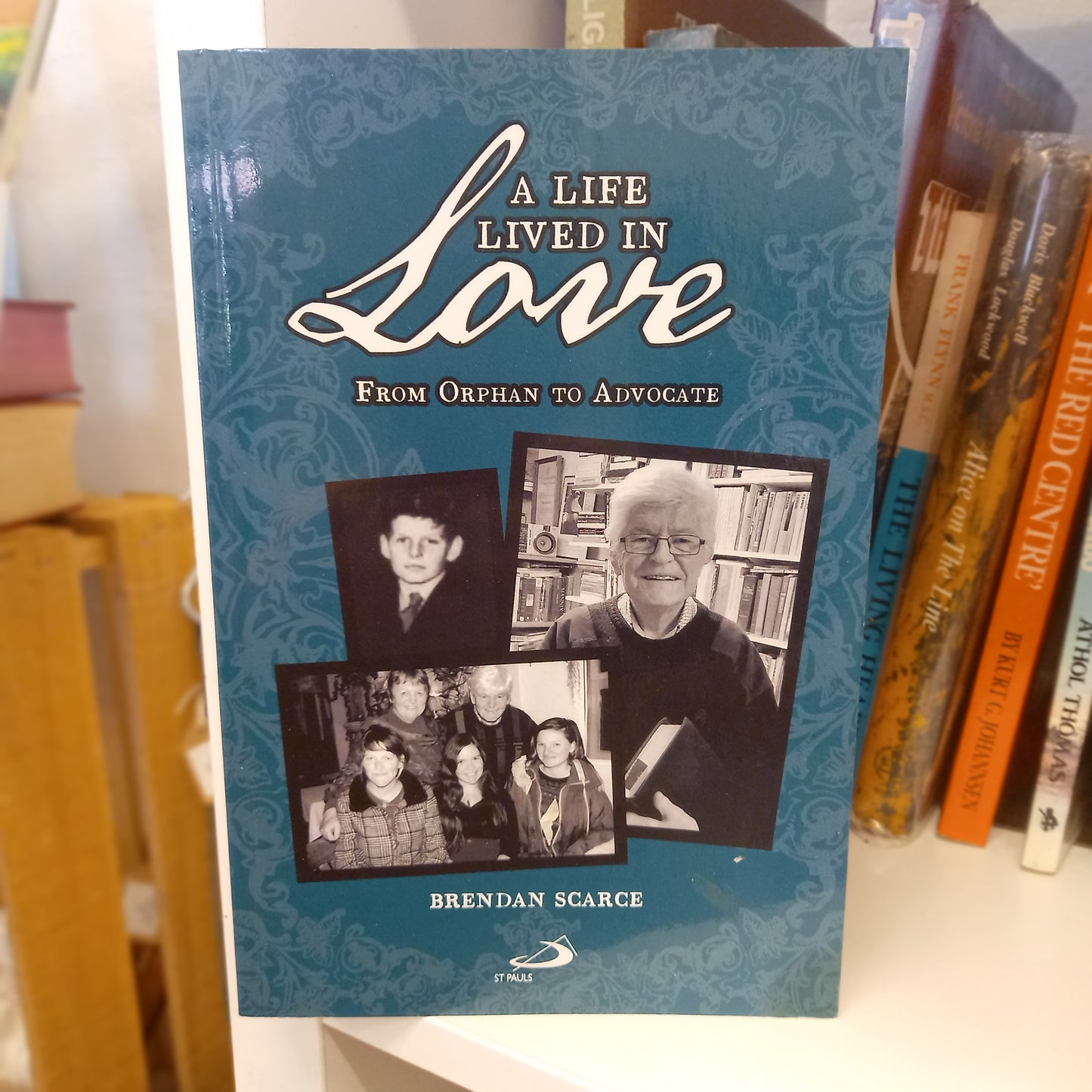 A Life Lived in Love: From Orphan to Advocate by Brendan John Scarce (2021)-Book - Memoir / Christian life / Australian biography-Tilbrook and Co