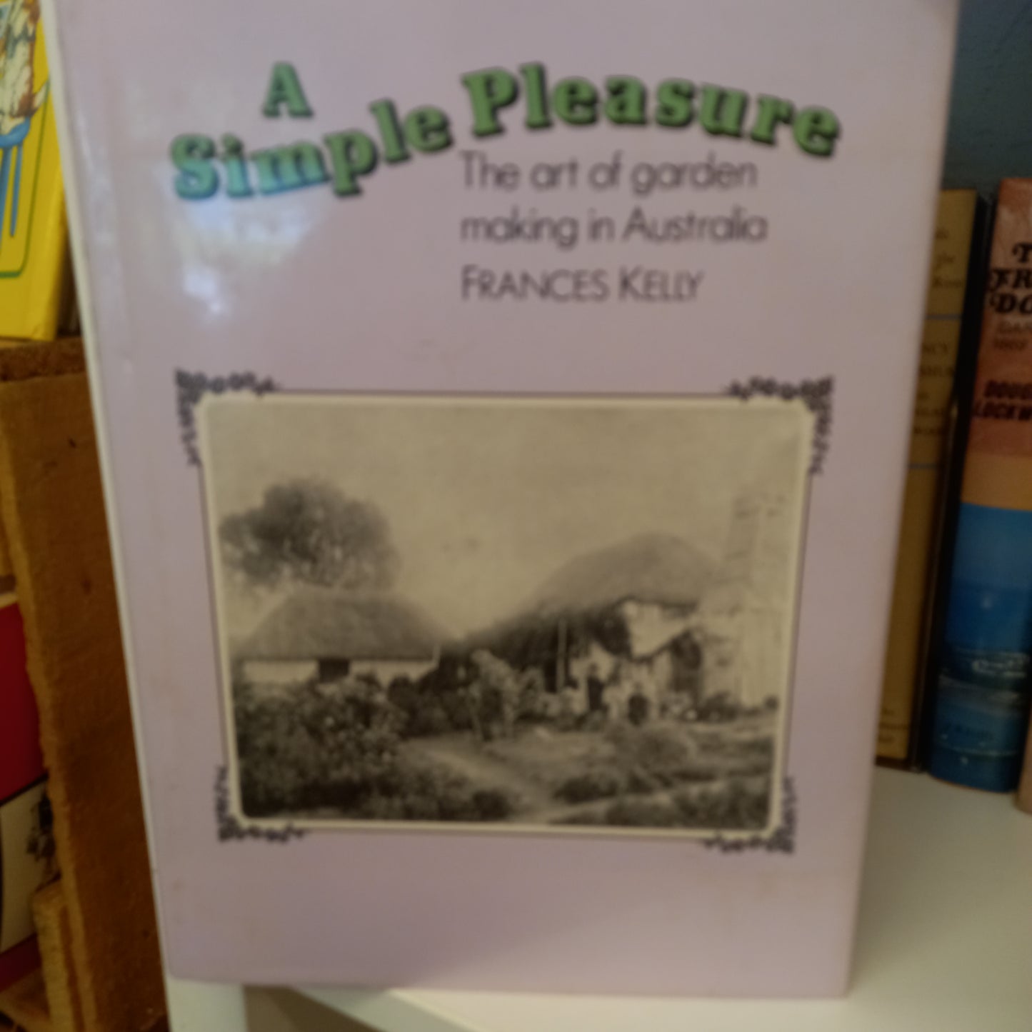 A Simple Pleasure The art of garden making in Australia by Frances Kelly-Books-Tilbrook and Co