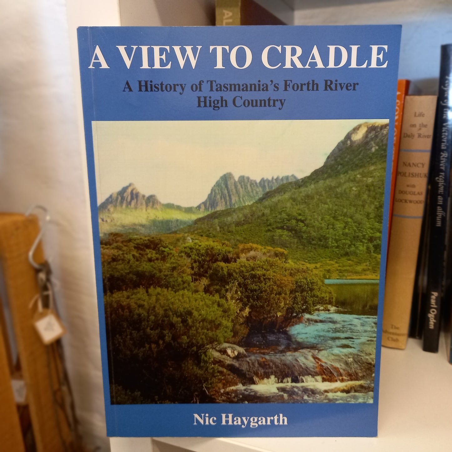 A View to Cradle: A History of Tasmania's Forth River High Country from White Settlement to National Park by Nic Haygarth (1998, Softcover)-Book - Regional history / Environmental heritage / Tasmanian pioneer history-Tilbrook and Co