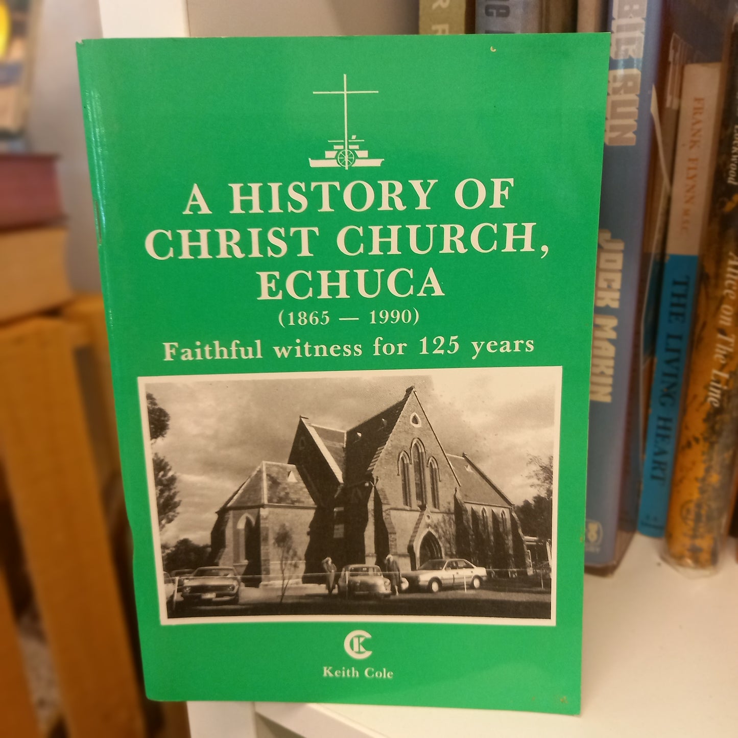 A History of Christ Church, Echuca 1865–1990 by Keith Cole (1990, Softcover)-Church History Book-Tilbrook and Co