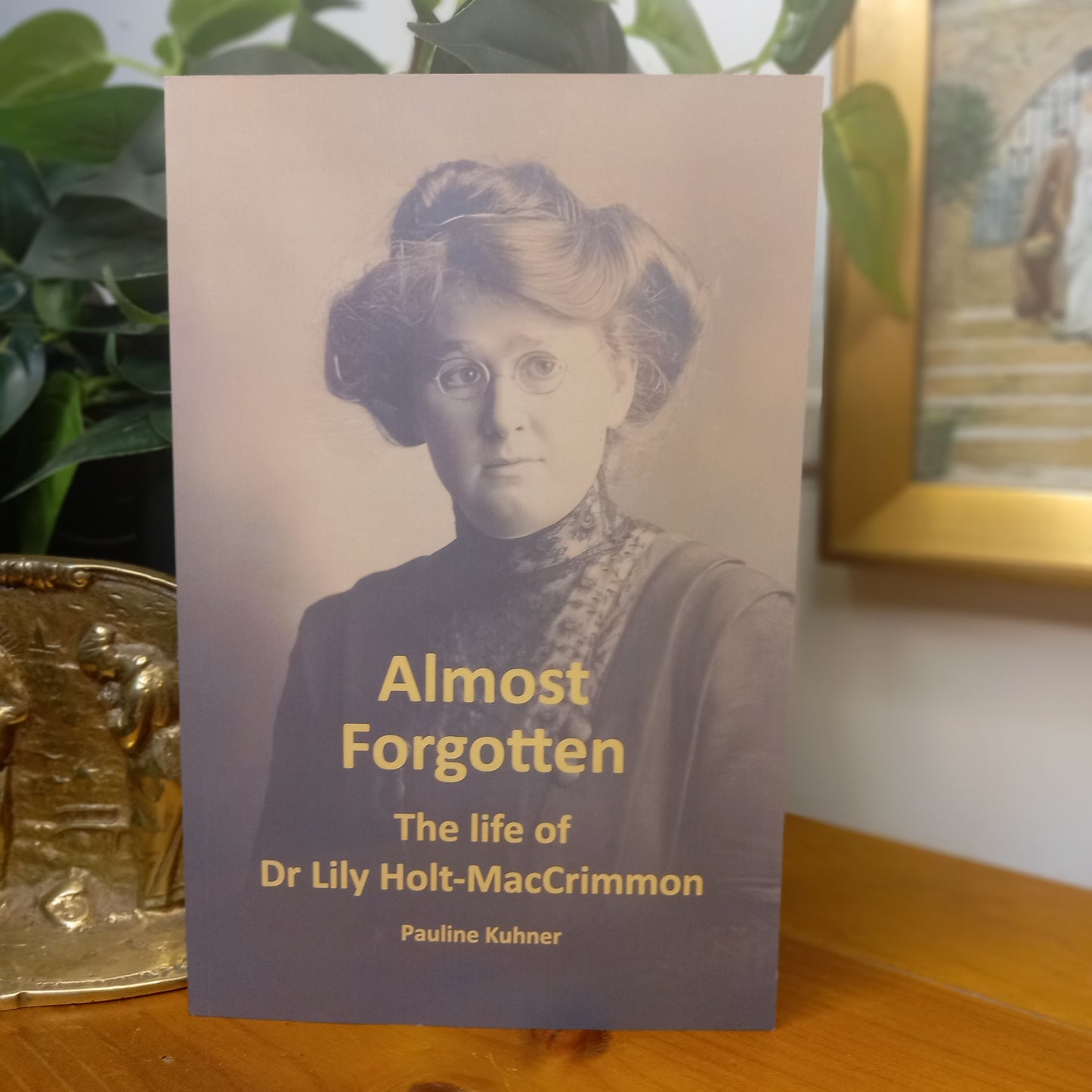 Almost Forgotten: The Life of Dr Lily Holt-MacCrimmon – Pauline Kuhner (2025)-Biography / Australian History / Women in Medicine-Tilbrook and Co