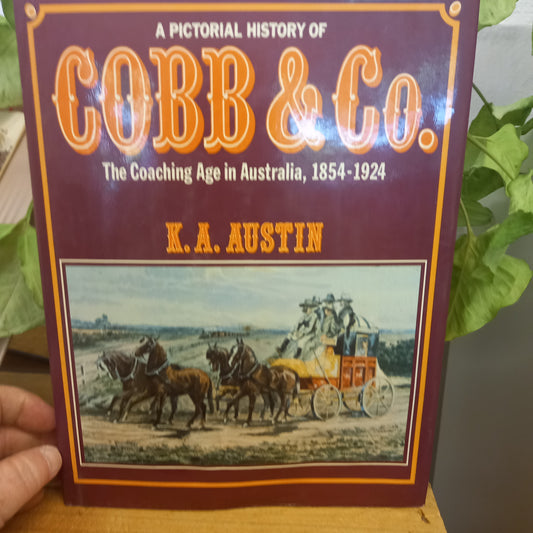 A pictorial history of Cobb and Co: The coaching age in Australia, 1854-1924 by K A Austin-Book-Tilbrook and Co