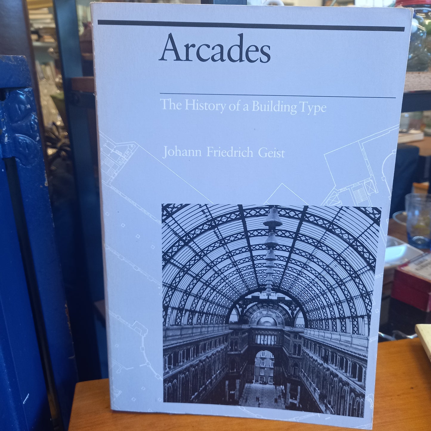 Arcades The History of a Building Type by Johann Friedrich Geist-Book-Tilbrook and Co