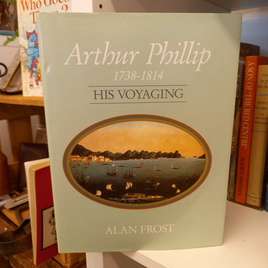 Arthur Phillip 1738-1814 His Voyaging by Alan Frost-Book-Tilbrook and Co