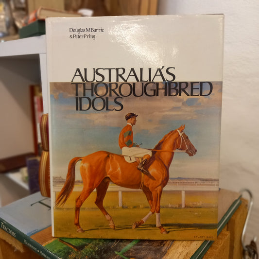 Australia's thoroughbred idols by Douglas M. Barrie and Peter Pring-Book-Tilbrook and Co