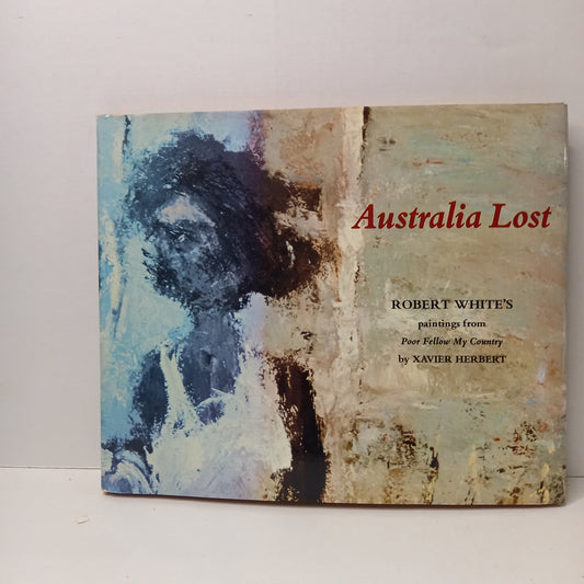 Australia Lost: Robert White's Paintings from Poor Fellow My Country by Xavier Herbert (1978)-Illustrated Literary Companion / Australian Art-Tilbrook and Co