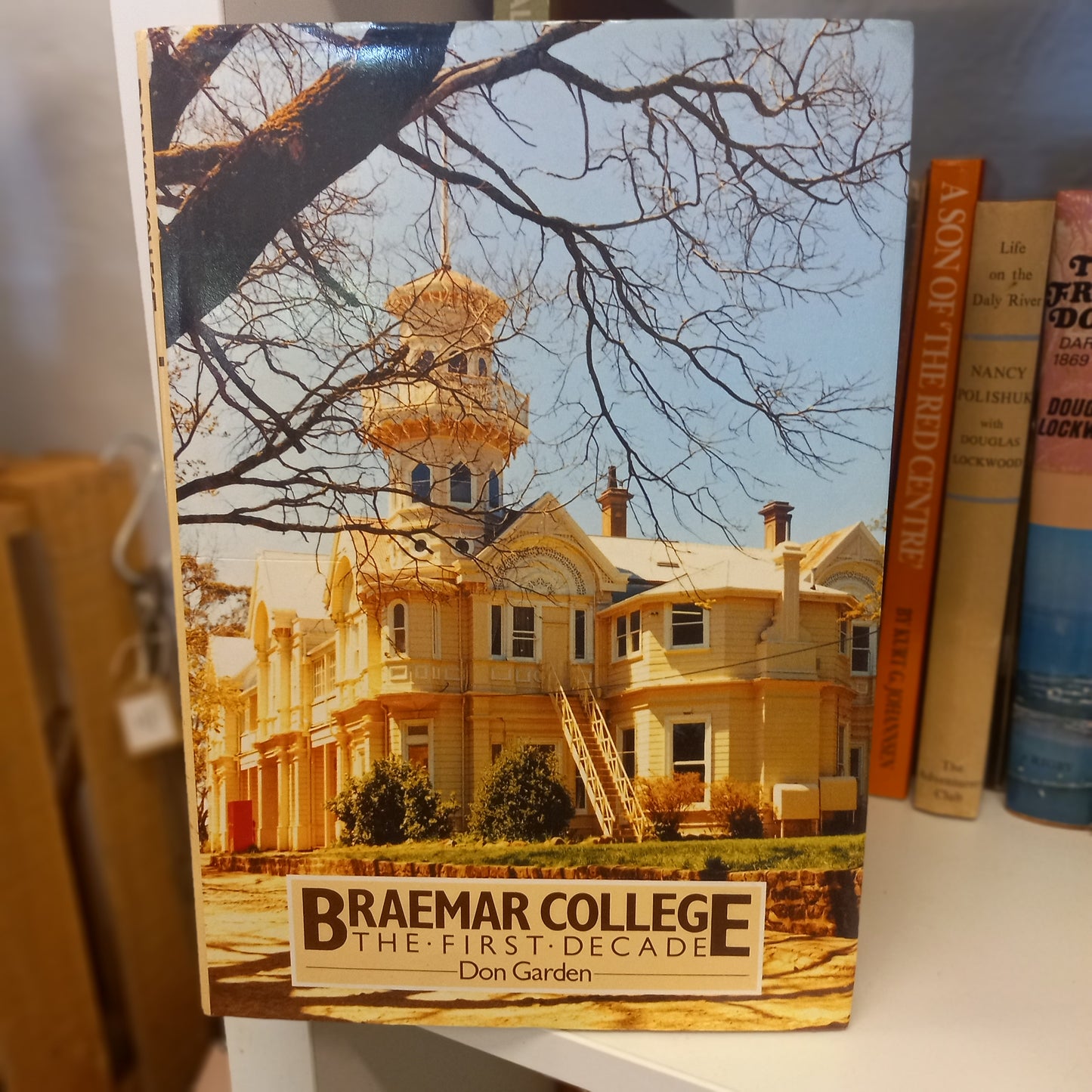 Braemar College the first decade by Don Garden-Books-Tilbrook and Co