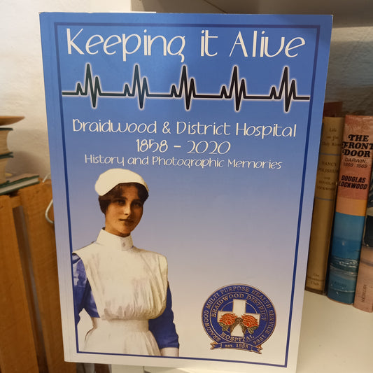 Braidwood District Hospital 1858 - 2020 history & photographic memories 'keeping it alive'-Books-Tilbrook and Co