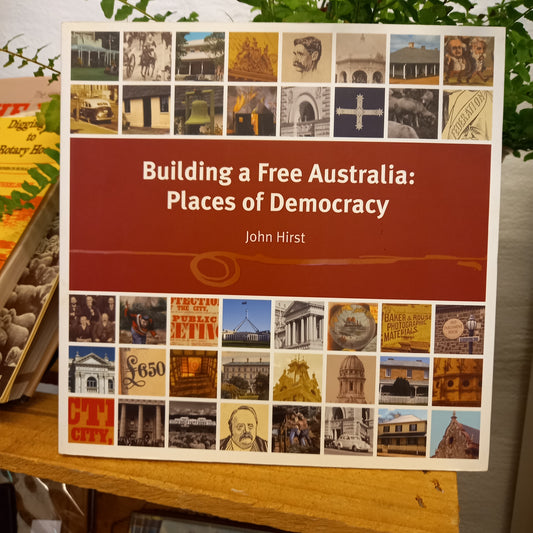 Building a free Australia places of democracy by John Hirst-Book-Tilbrook and Co