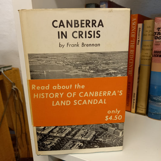 Canberra in crisis; a history of land tenure and leasehold administration by Frank Brennan-Books-Tilbrook and Co