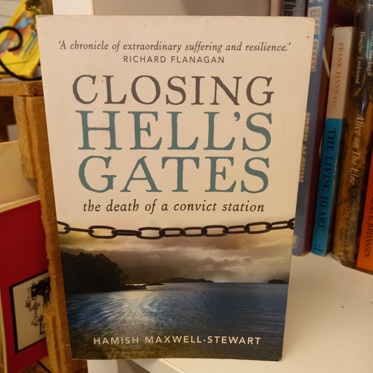 Closing Hell's Gates The Life and Death of a Convict Station by Hamish Maxwell-Stewart-Book-Tilbrook and Co