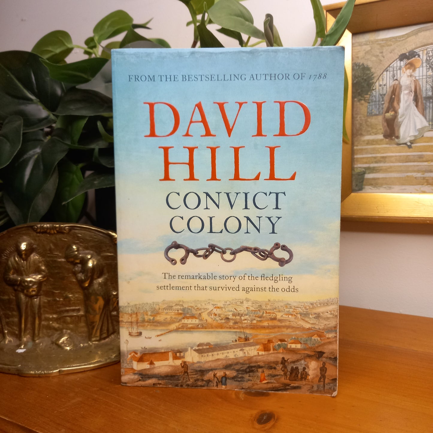 Convict Colony: The Remarkable Story of the Fledgling Settlement that Survived Against the Odds by David Hill-Australian Colonial History-Tilbrook and Co