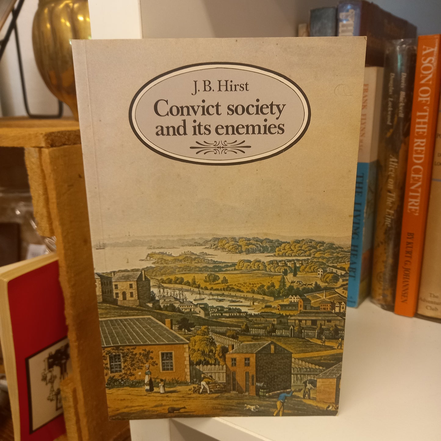 Convict Society and Its Enemies A History of Early New South Wales by J B Hirst-Book-Tilbrook and Co