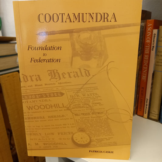 Cootamundra, foundation to federation by Patricia Caskie-Books-Tilbrook and Co