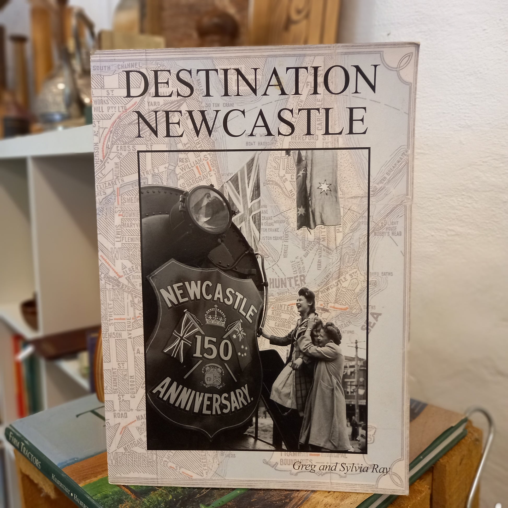 Destination Newcastle by Greg and Syliva Ray-Books-Tilbrook and Co