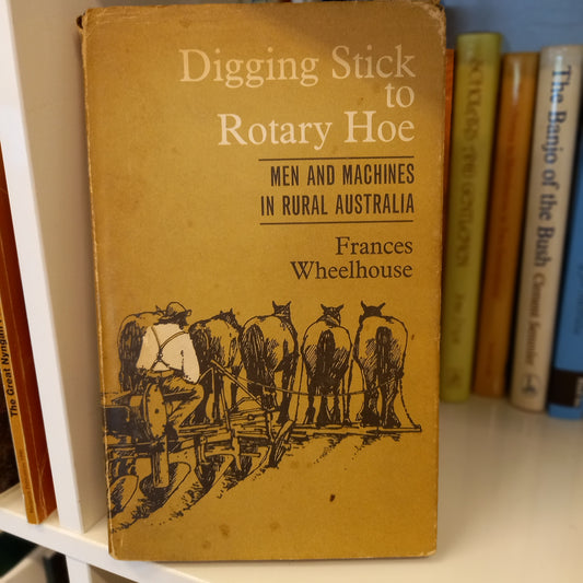 Digging Stick to Rotary Hoe – Men and Machines in Rural Australia by Frances Wheelhouse (1966)-Australian History Book-Tilbrook and Co