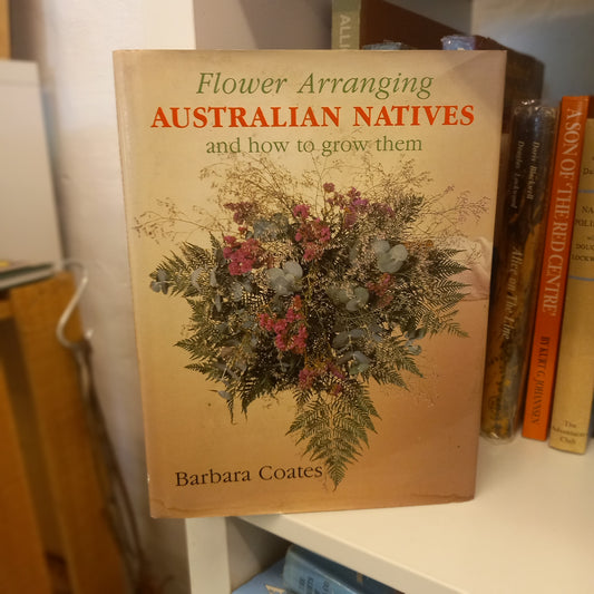 Flower Arranging Australian Natives and How to Grow Them by Barbara Coates-Book-Tilbrook and Co