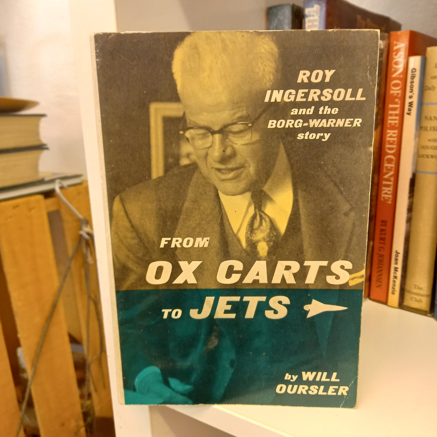 From Ox Carts to Jets Roy Ingersoll and the Borg-Warner Story by Will Oursler-Books-Tilbrook and Co