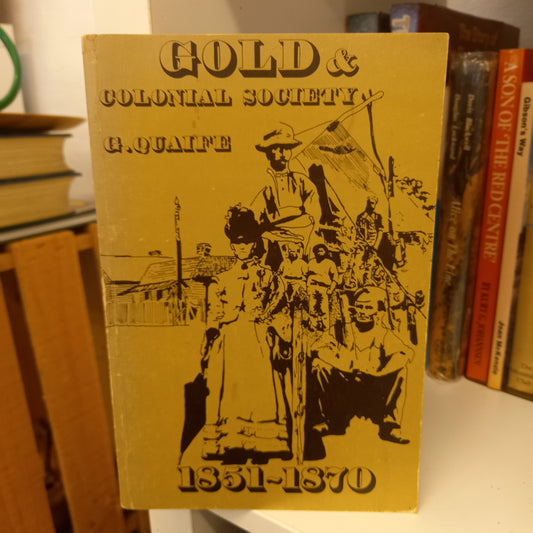 Gold and colonial society 1851-1870 by G.R. Quaife-Books-Tilbrook and Co