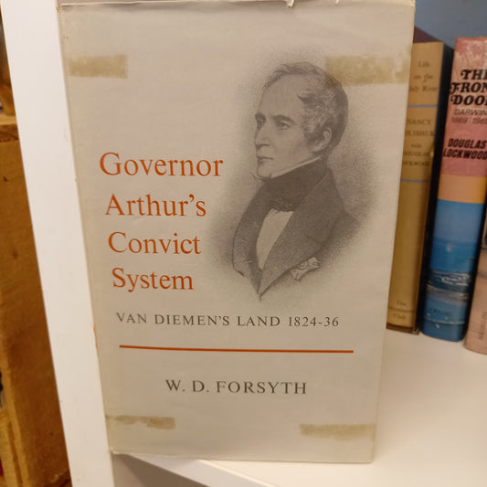 Governor Arthur's convict system Van Diemen's Land 1824-36 by W D Forsyth-Book-Tilbrook and Co