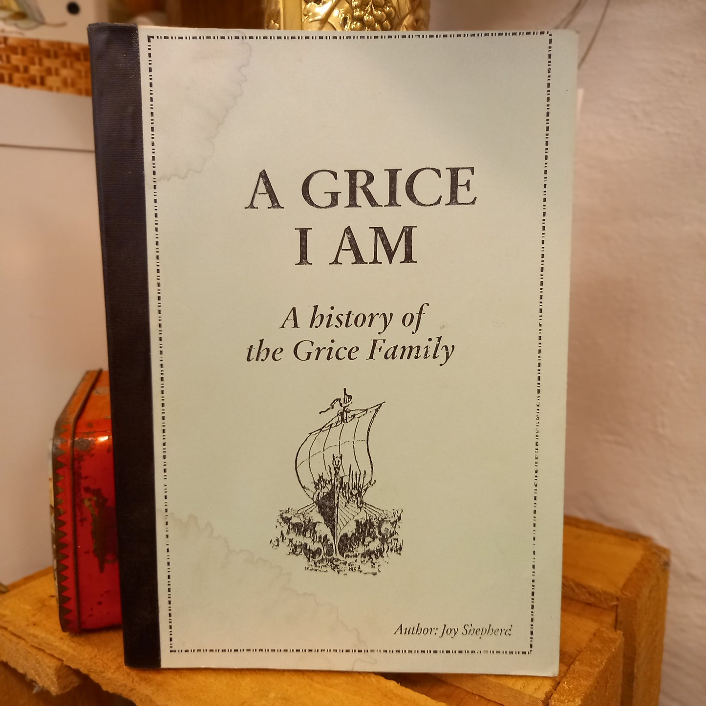 A Grice I Am: A History of the Grice Family by Joy Shepherd (1992)-Family History / Genealogy Reference-Tilbrook and Co