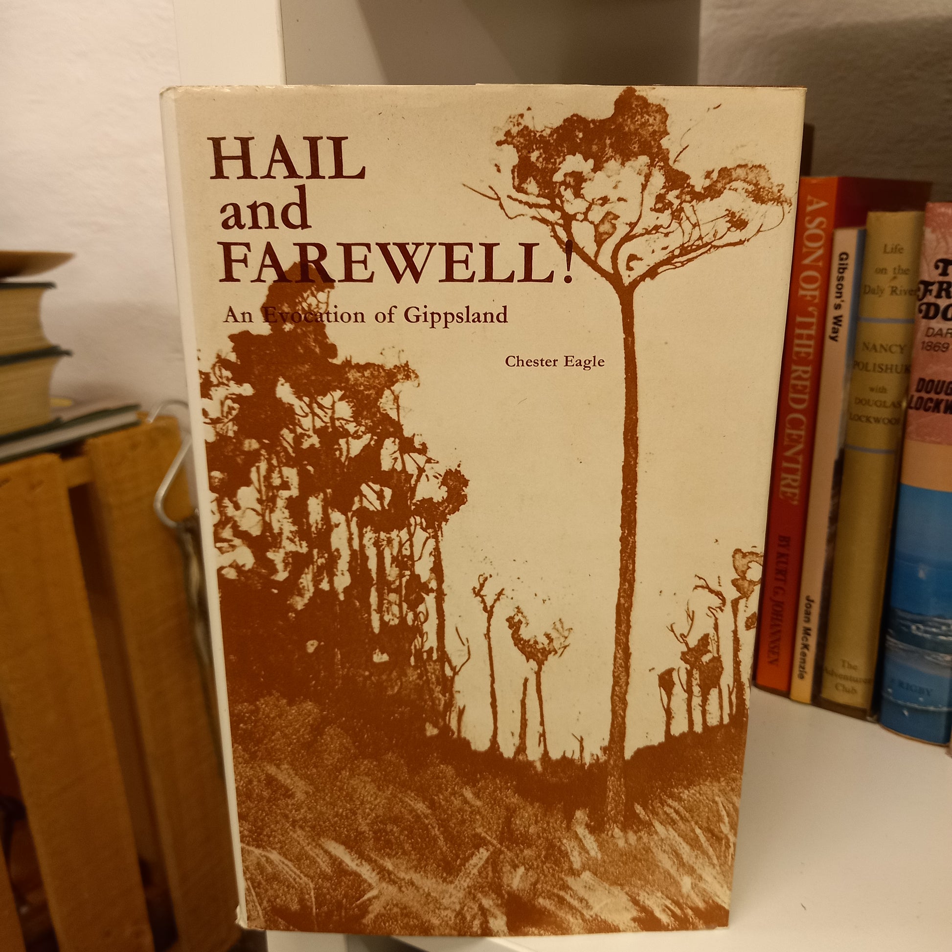 Hail and farewell! an evocation of Gippsland by Chester Eagle-Books-Tilbrook and Co