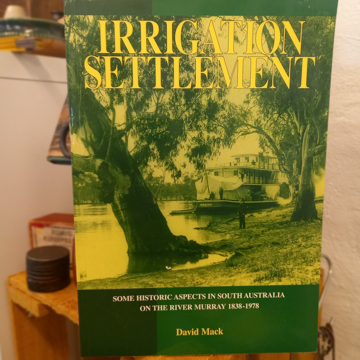Irrigation Settlement: Some Historic Aspects in South Australia on the River Murray 1838–1978 by David Mack-Book - Agricultural & Regional History-Tilbrook and Co