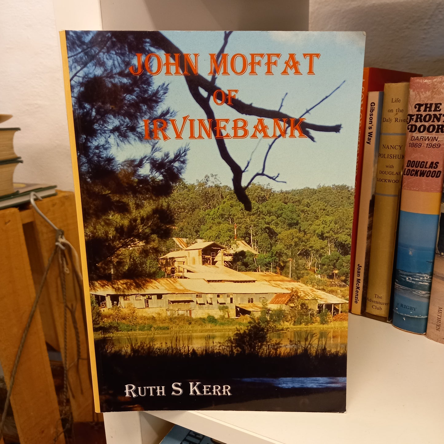 John Moffat of Irvinebank by Ruth S Kerr-Books-Tilbrook and Co