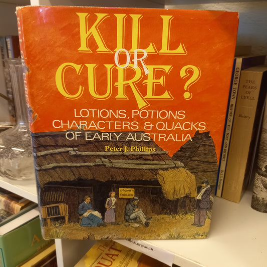 Kill or Cure? Lotions, Potions, Characters & Quacks of Early Australia by Peter J. Phillips (1978, Hardcover)-Book – Australian History / Medical Curiosities-Tilbrook and Co