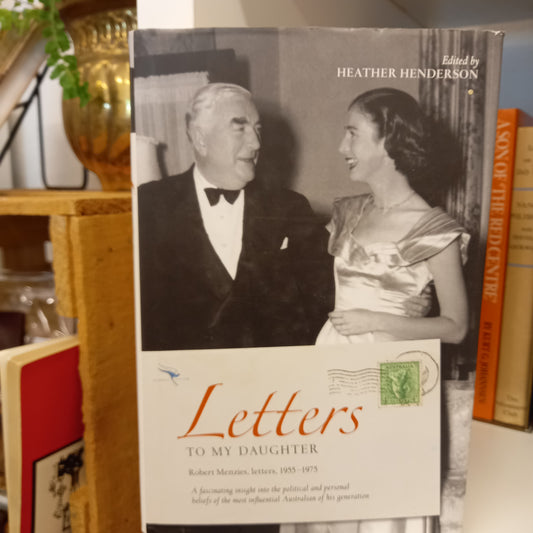 Letters to my Daughter Robert Menzies letters 1955-1975 edited by Heather Henderson-Books-Tilbrook and Co