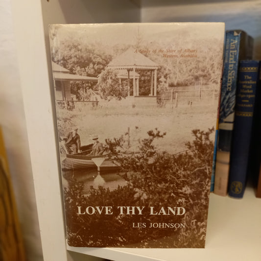Love thy land a study of the Shire of Albany, Western Australia by Les Johnson-Books-Tilbrook and Co