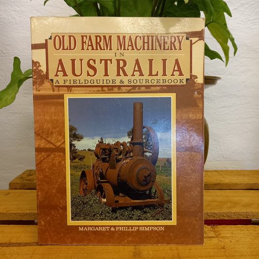 Old Farm Machinery in Australia – A Fieldguide & Sourcebook by Margaret and Phillip Simpson (1989)-Australian Farming History Book-Tilbrook and Co