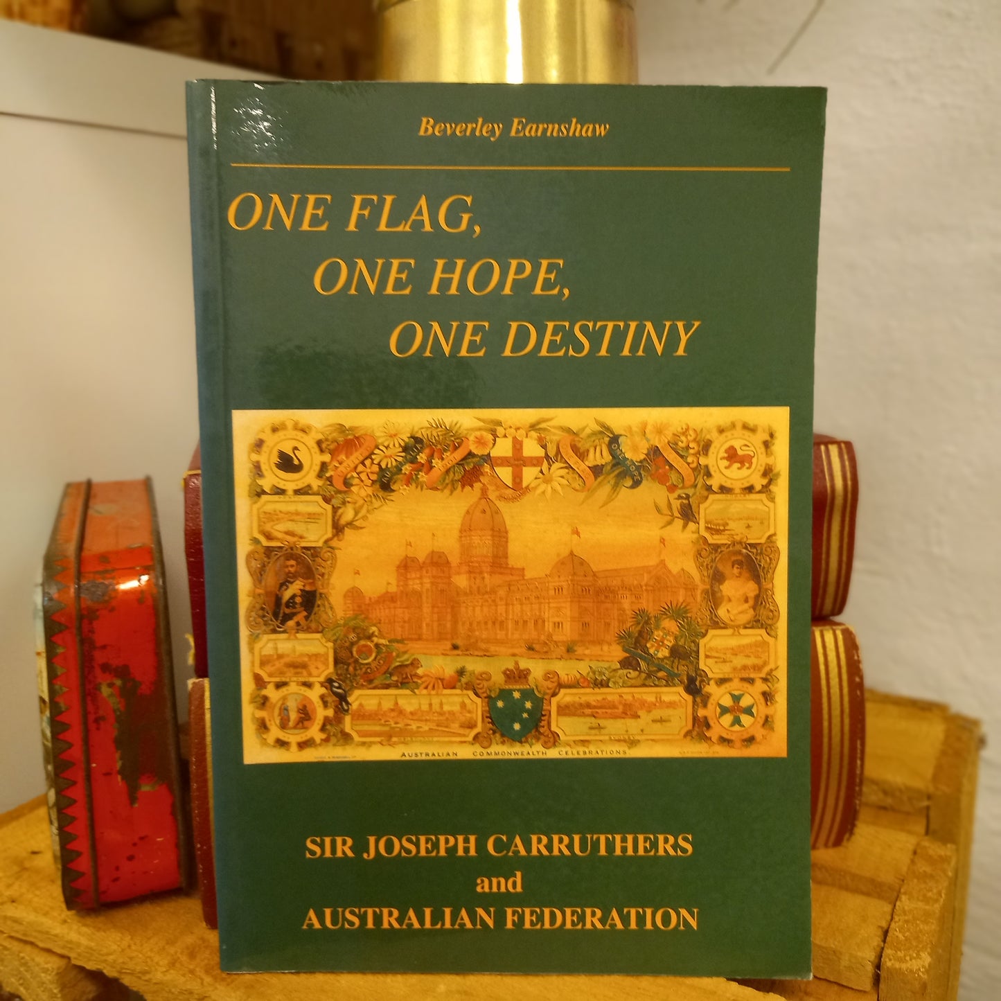 One Flag, One Hope, One Destiny: Sir Joseph Carruthers and Australian Federation by Beverley Earnshaw (2000)-Australian Political Biography-Tilbrook and Co