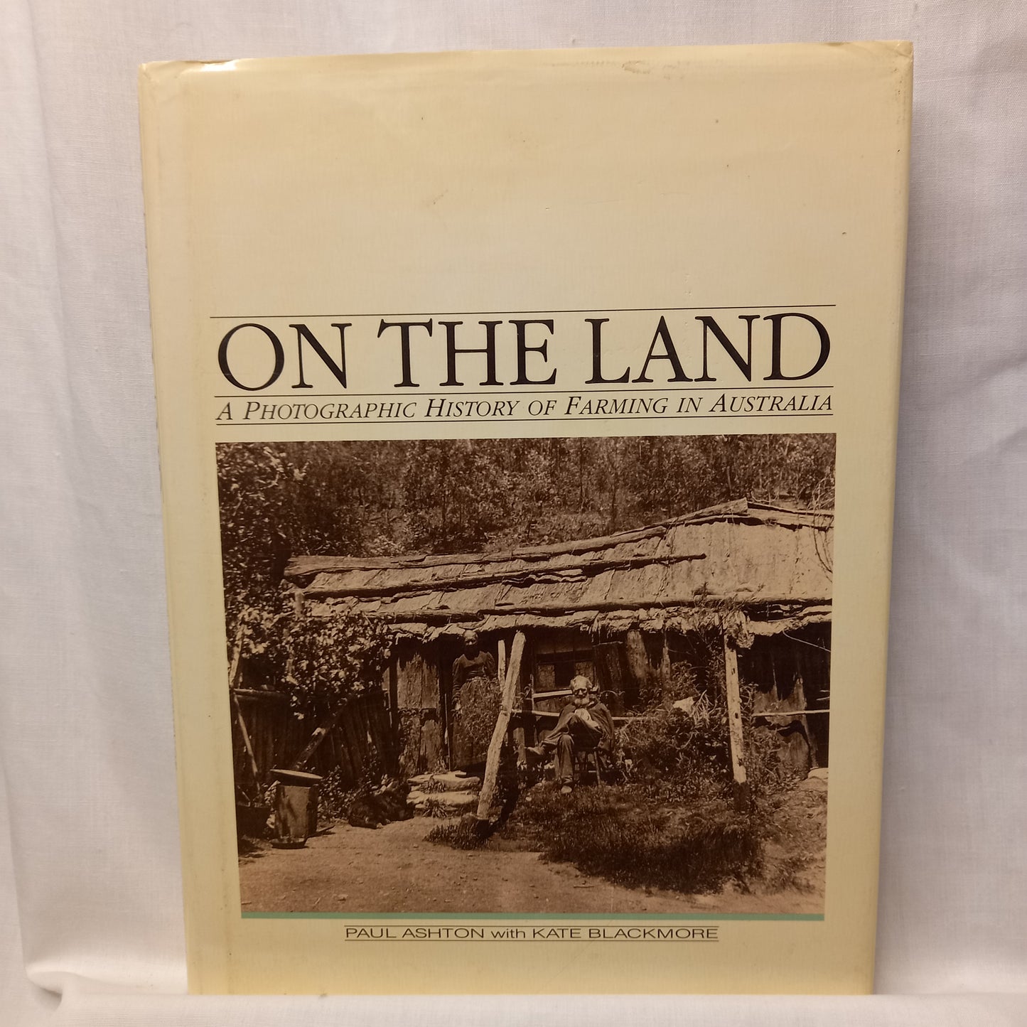 On the Land: A Photographic History of Farming in Australia by Paul Ashton with Kate Blackmore (1987, Kangaroo Press)-Australian agricultural history / Photographic documentary / Visual social history-Tilbrook and Co