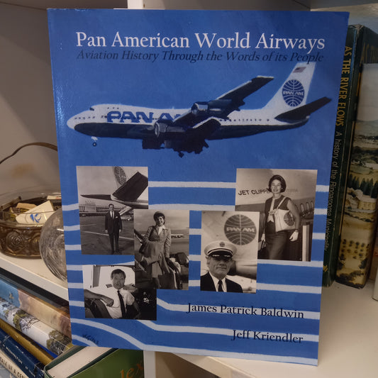 Pan American World Airways Aviation History Through the Words of Its People by James Patrick Baldwin and Jeff Kriendler-Books-Tilbrook and Co