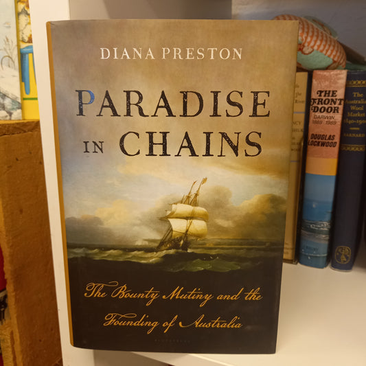 Paradise in Chains The Bounty Mutiny and the Founding of Australia by Diana Preston-Book-Tilbrook and Co
