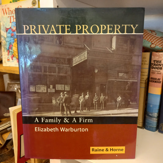 Private Property a Family and a Firm Raine and Horne by Elizabeth Warburton-Book-Tilbrook and Co