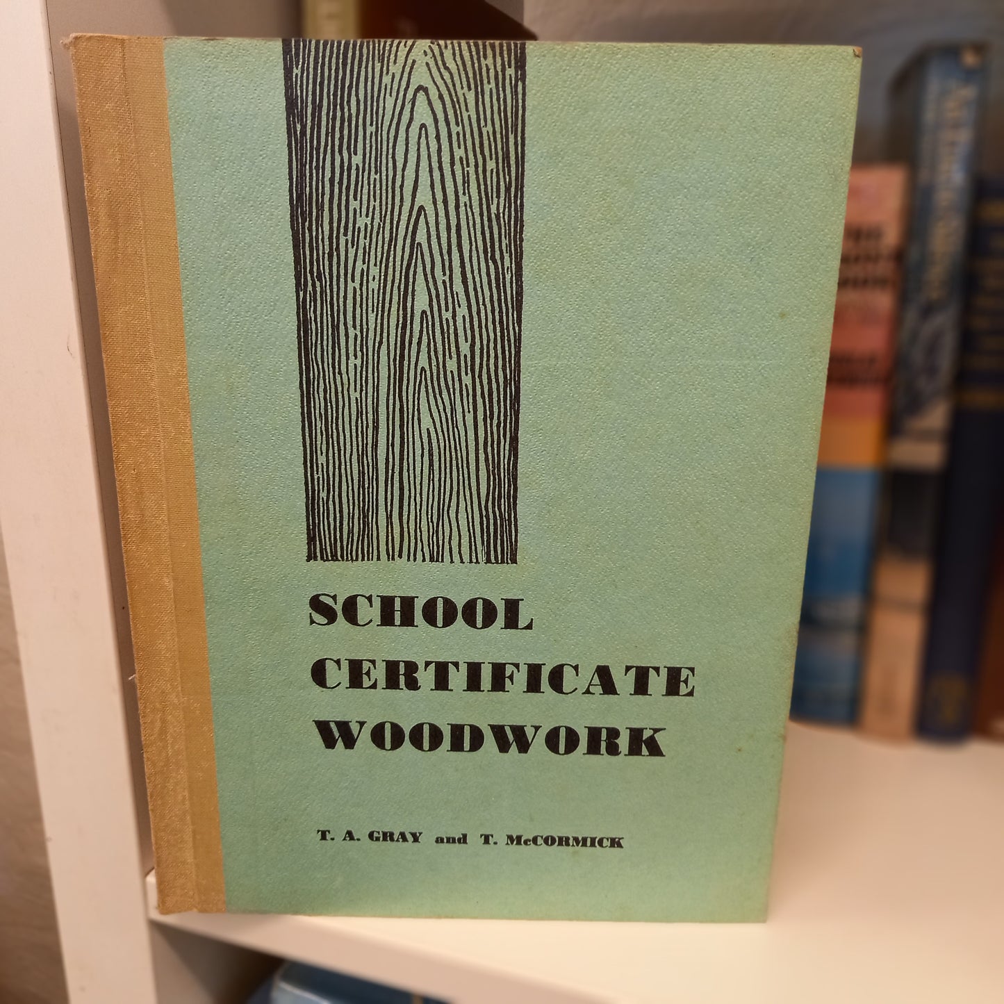 School certificate woodwork by T.A. Gray and T. McCormick-Book-Tilbrook and Co