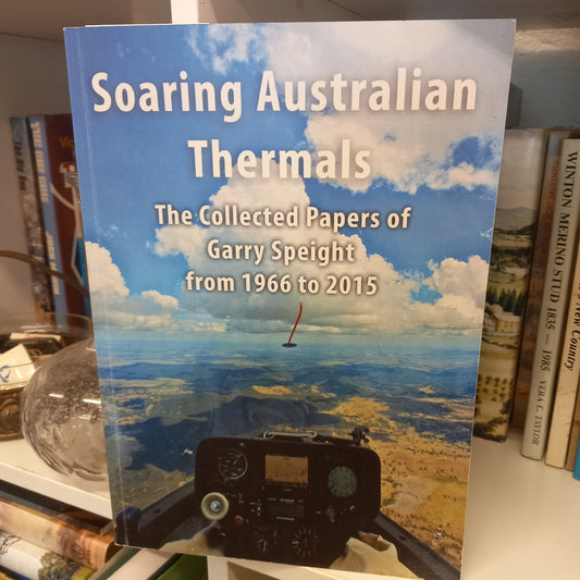 Soaring Australian thermals : the collected papers of Garry Speight from 1966 to 2015 edited by Graham Holland-Books-Tilbrook and Co