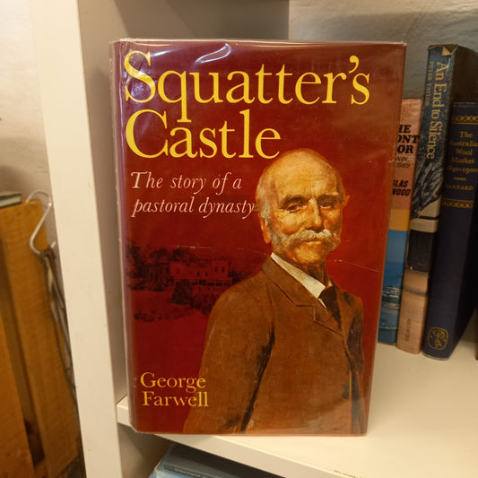 Squatter's castle The story of a pastoral dynasty life and times of Edward David Stewart Ogilvie, 1814-96 by George Farwell-Books-Tilbrook and Co