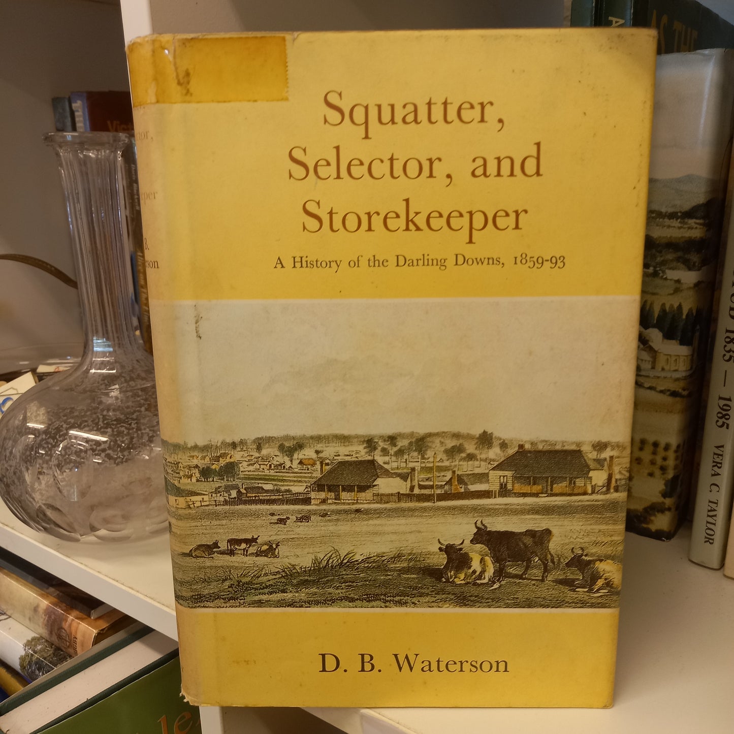 Squatter, selector and storekeeper a history of the Darling Downs, 1859-93 by D.B. Waterson-Books-Tilbrook and Co