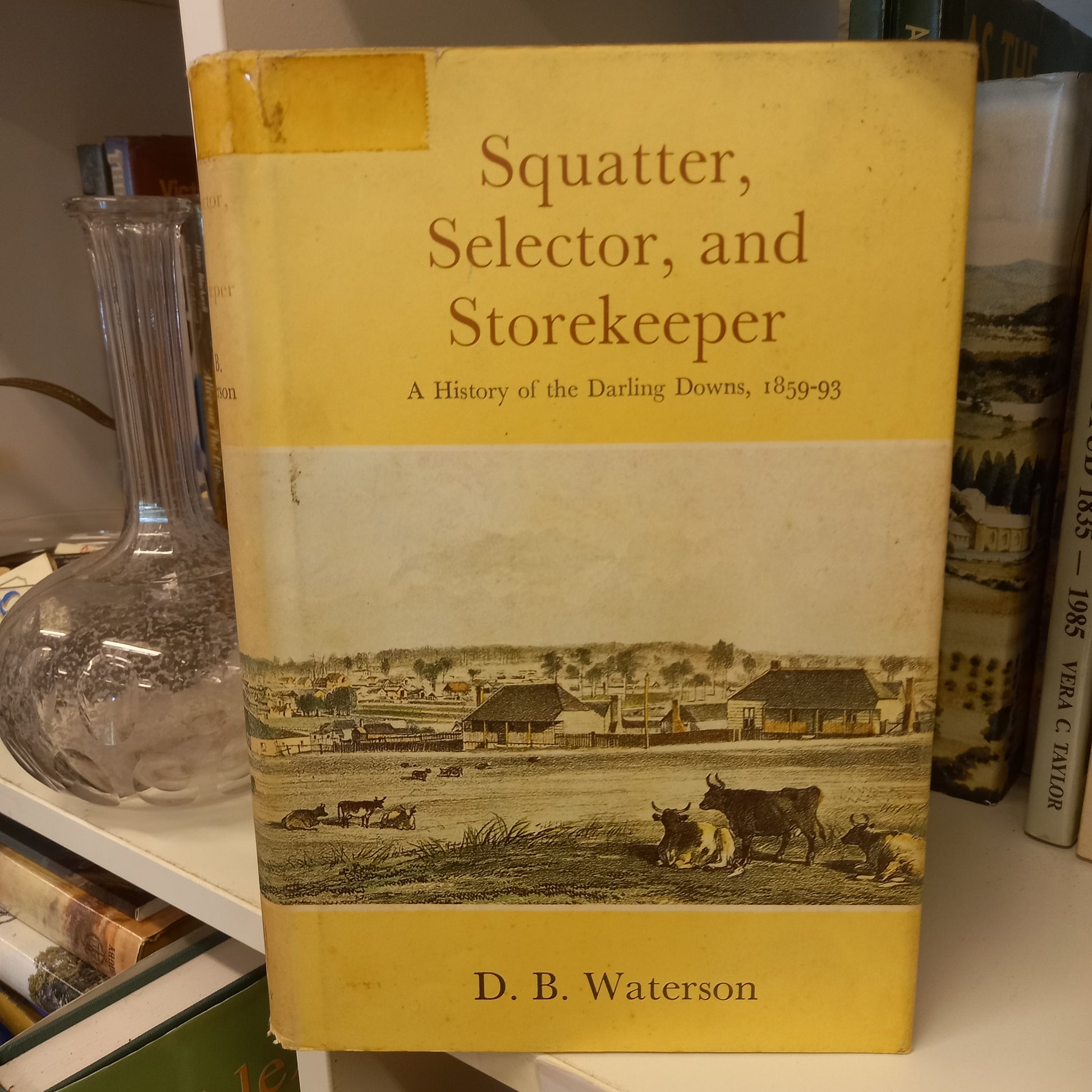 Squatter, selector and storekeeper a history of the Darling Downs, 1859-93 by D.B. Waterson-Books-Tilbrook and Co