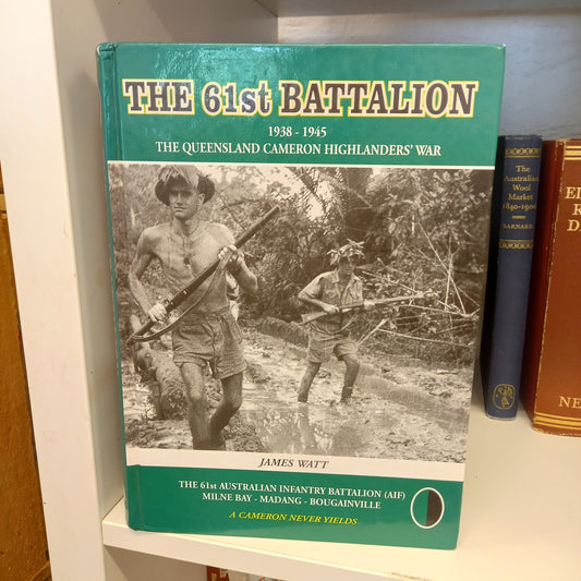 The 61 Battalion History: Queensland Cameron Highlanders 1938-1945 by Jim Watt-Ephemera-Tilbrook and Co