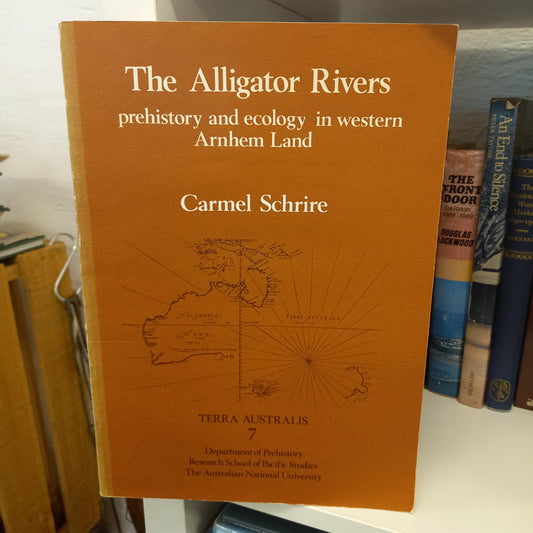 The Alligator Rivers prehistory and ecology in western Arnhem Land by Carmel Schrire-Books-Tilbrook and Co