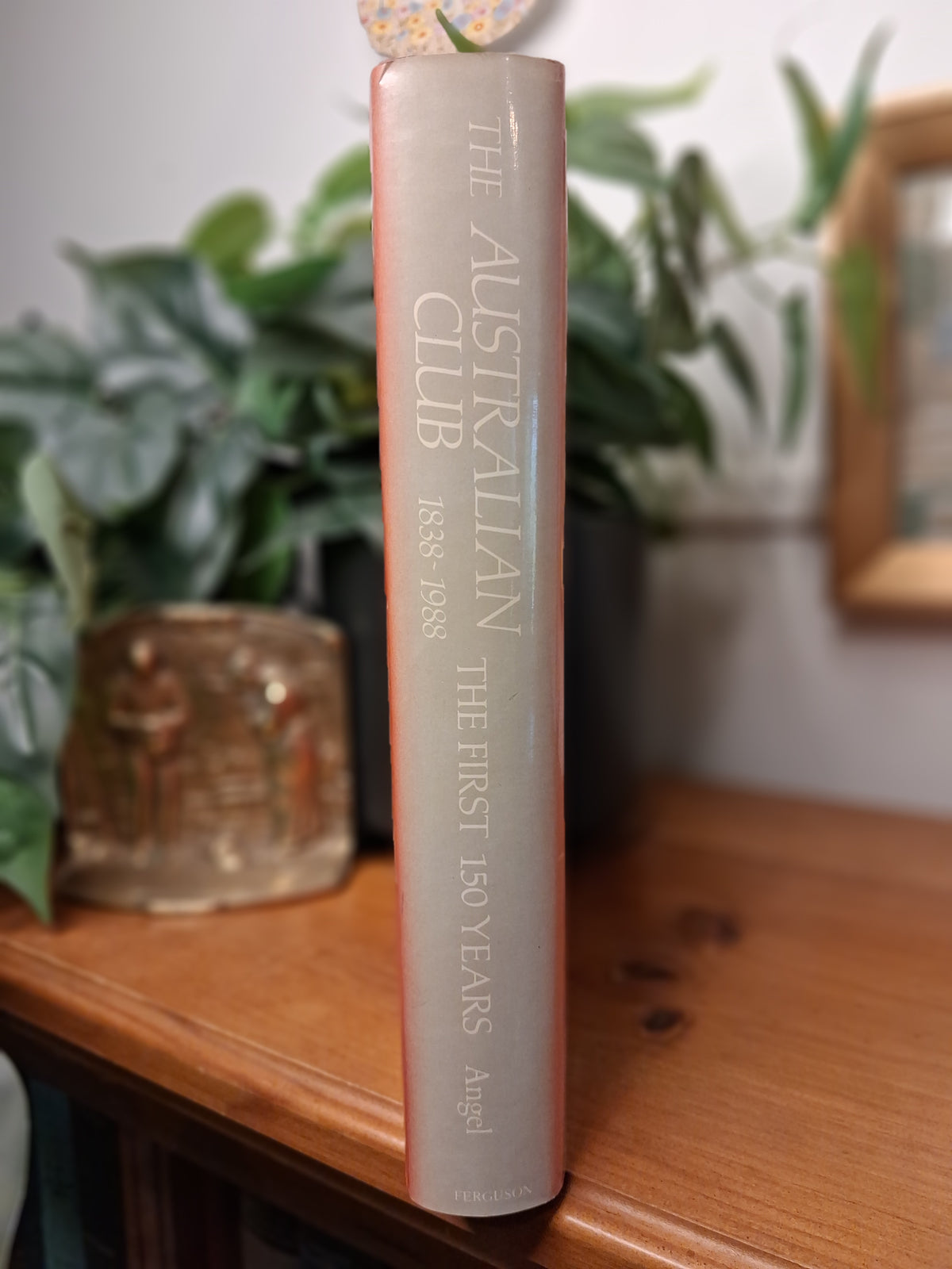 The Australian Club 1838–1988: The First 150 Years by J. R. Angel-Australian History / Sydney History / Club History / Institutional History-Tilbrook and Co