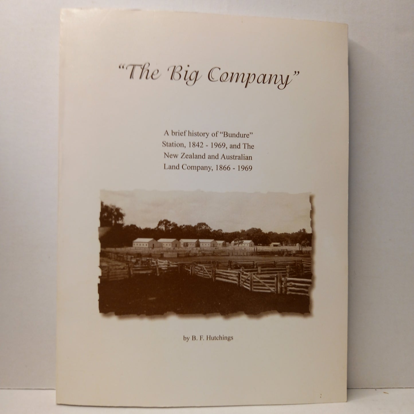 The Big company: a brief history of "Bundure" Station, 1842-1969, and New Zealand and Australia Land Company, 1866-1969 by B.F. Hutchings-Books-Tilbrook and Co