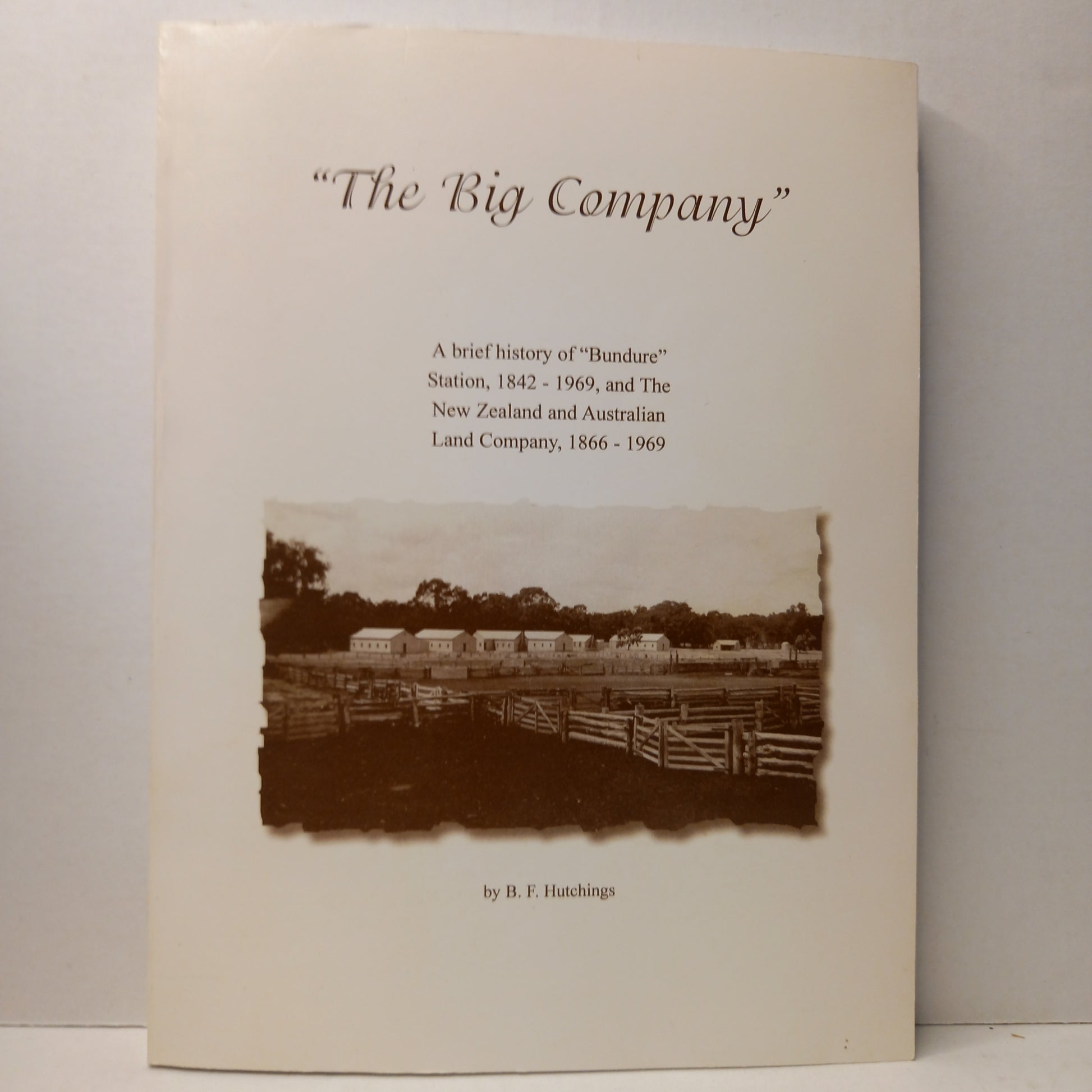 The Big company: a brief history of "Bundure" Station, 1842-1969, and New Zealand and Australia Land Company, 1866-1969 by B.F. Hutchings-Books-Tilbrook and Co
